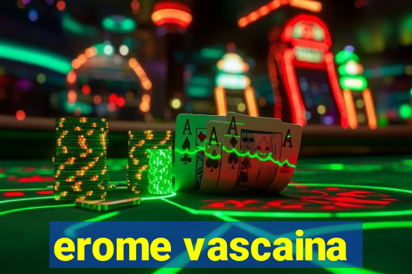 erome vascaina